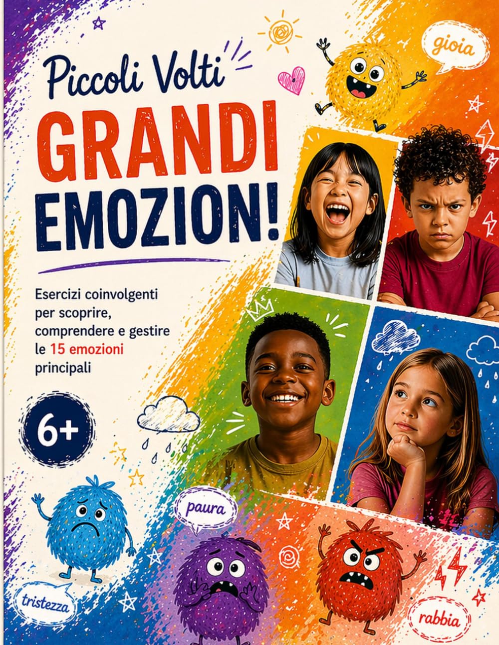 Piccoli Volti, Grandi Emozioni: Workbook di Intelligenza Emotiva per Bambini – 15 emozioni, esercizi pratici e attività creative per riconoscere, comprendere e gestire ciò che si sente