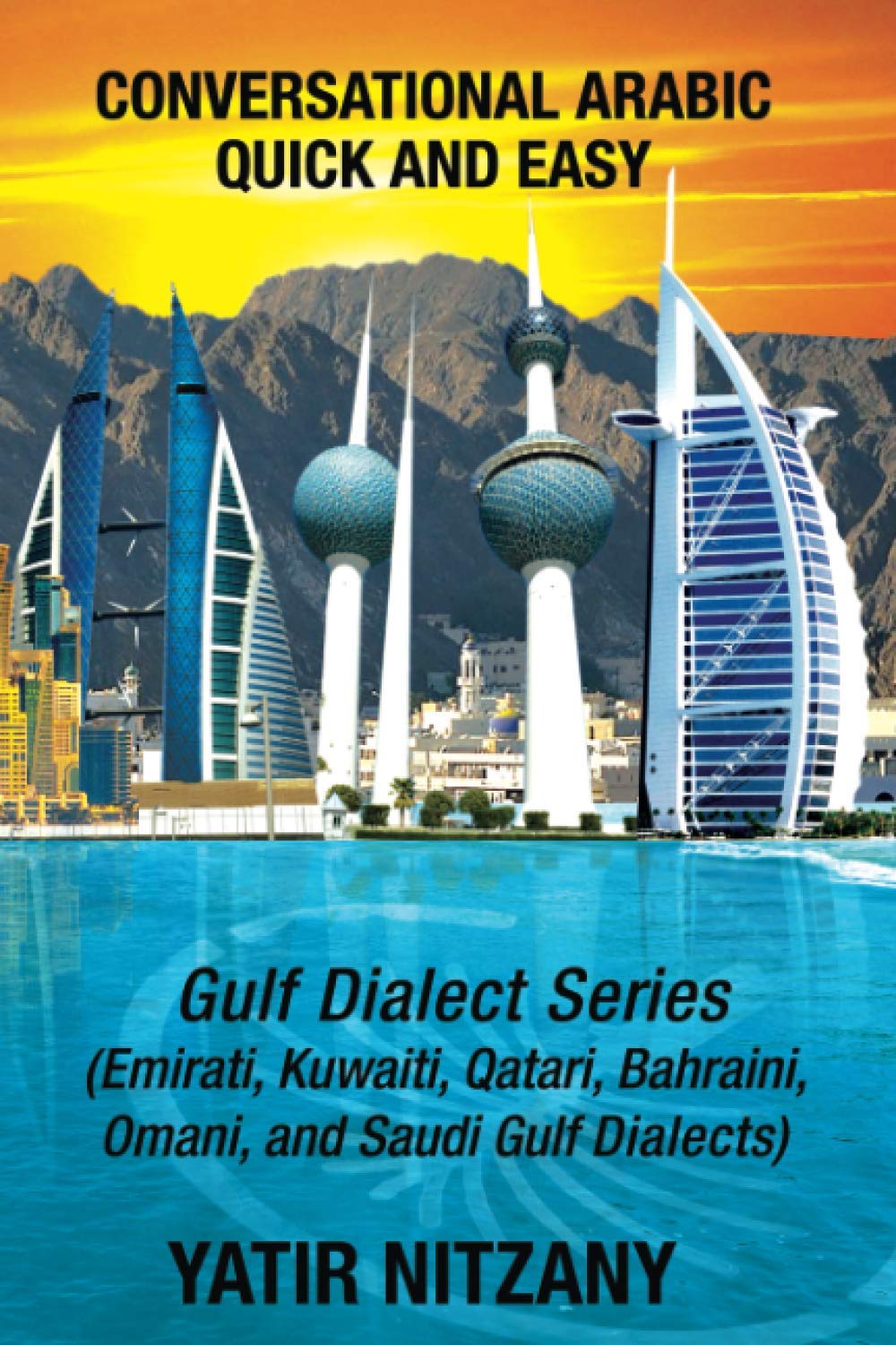 Conversational Arabic Quick and Easy: Gulf Series: Emirati, Saudi Gulf Dialect, Qatari, Kuwaiti, Bahraini, Omani Arabic Dialects
