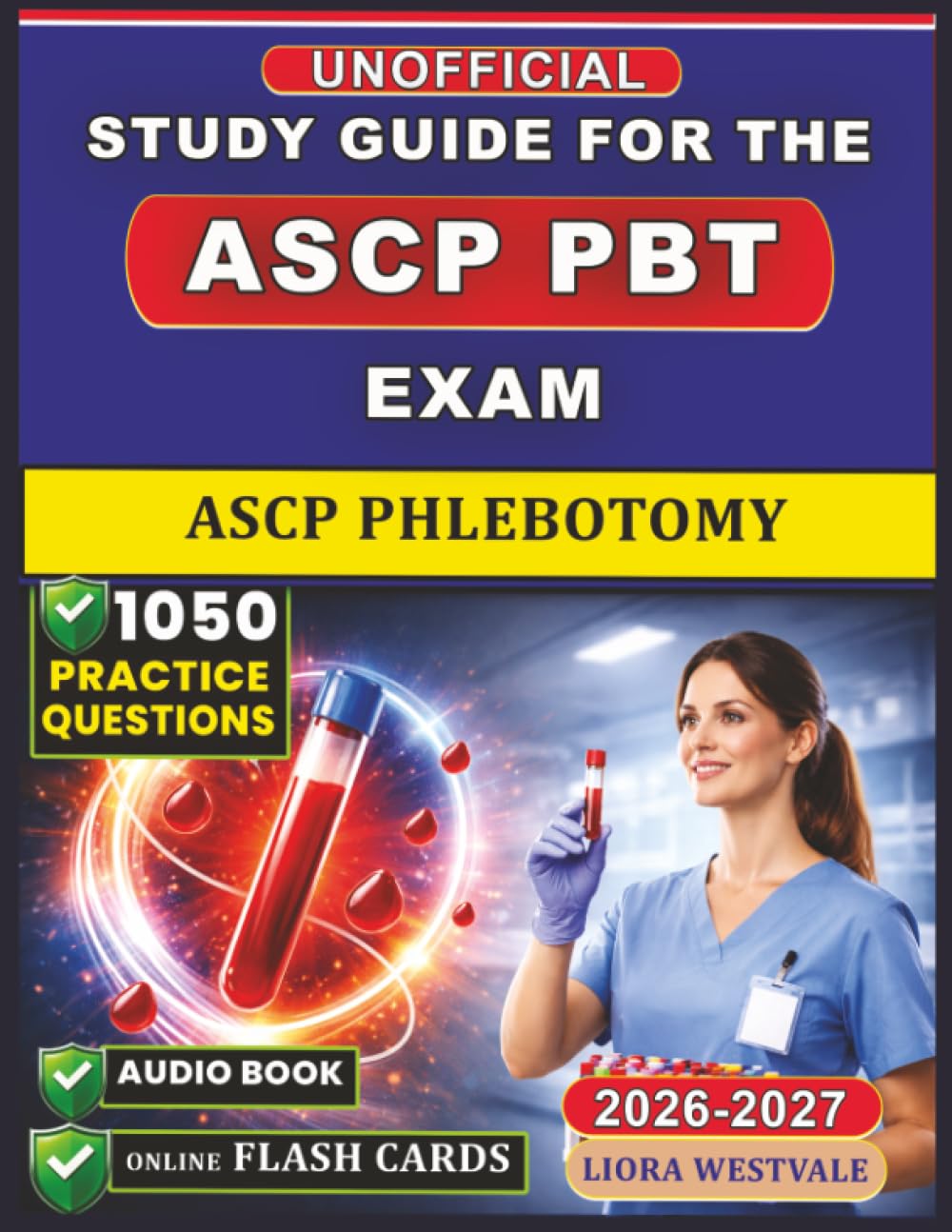 Unofficial Study Guide for the ASCP Phlebotomy 2026: 1050 Practice Questions and Detailed Rationales for the ASCP PBT Certification to Strengthen Your Venipuncture Competency