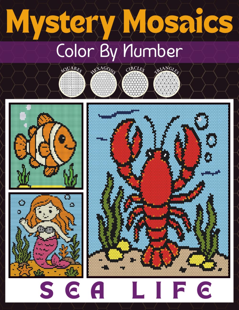 Mystery Mosaics Color By Number Sea Life: A Coloring Book for Adults And Kids With Squares, Hexagons, Triangles, Circles for Stress Relief & Relaxation