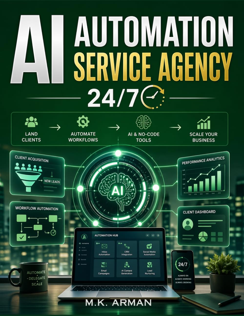 AI Automation Service Agency 24/7: The Step-by-Step Guide to Building a Profitable AI Service Business with AI and No-Code Tools—Land Clients, Automate Workflows, and Scale: 2