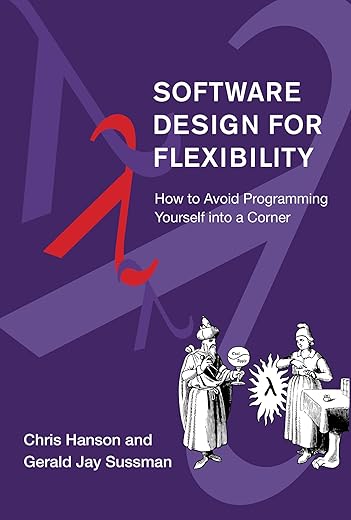 Software Design for Flexibility: How to Avoid Programming Yourself Into a Corner