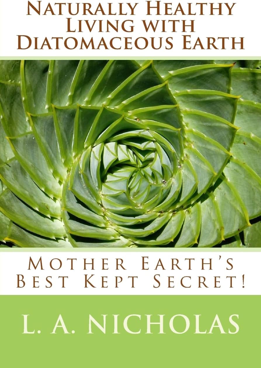 Naturally Healthy Living with Diatomaceous Earth: You, your home, and your pets can be healthier using Mother Earth's Best Kept Secret! (Simply Smarter Living)