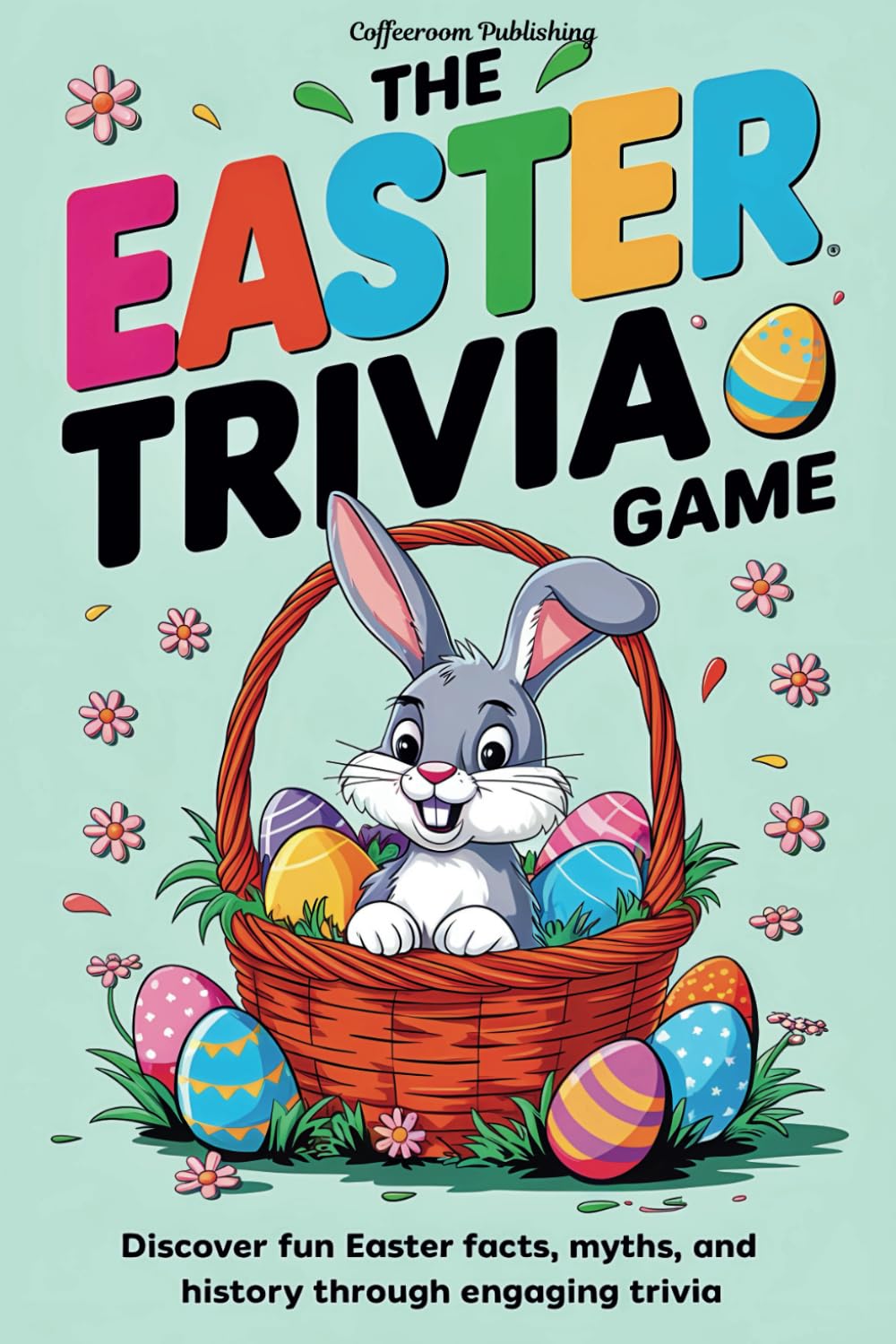 The Easter Trivia Game: Discover Fun Easter Facts, Myths, and History Through Engaging Trivia. (CoffeeRoom Trivia Series)