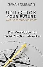 Unlock your Future - Das Abenteuer beginnt!: Das Workbook für Traumjob-Entdecker