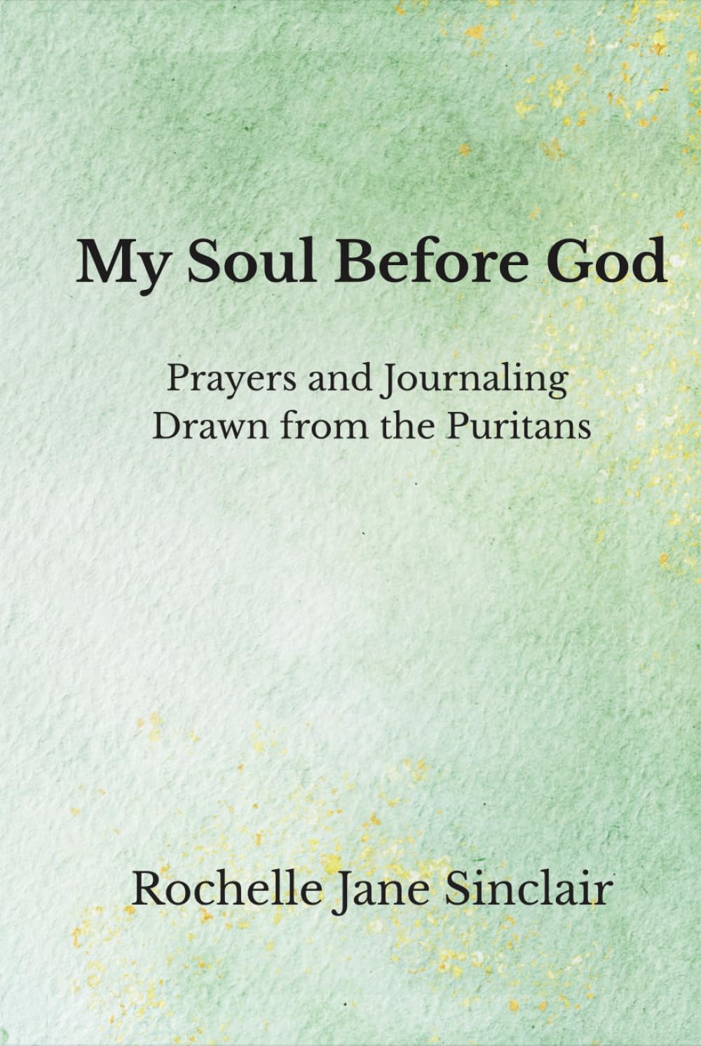 My Soul Before God: Prayers and Journaling Drawn from the Puritans