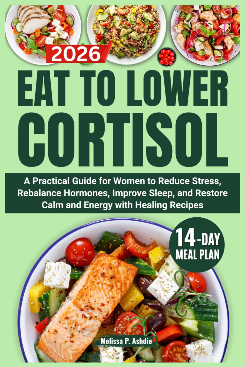 Eat to Lower Cortisol: A Practical Guide for Women to Reduce Stress, Rebalance Hormones, Improve Sleep, and Restore Calm and Energy with Healing Recipes: 1 (Reset Cortisol Series)