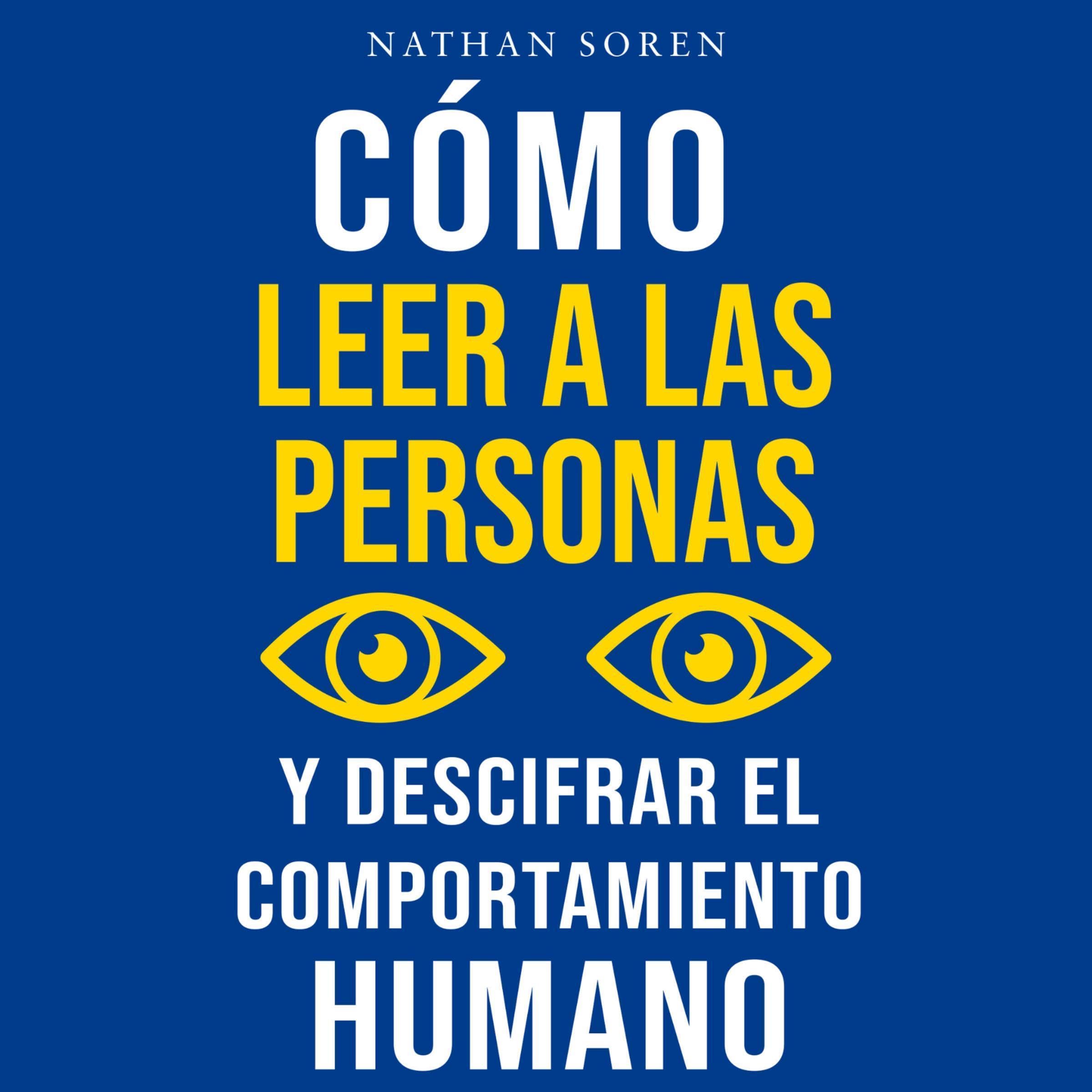 Cómo leer a las personas y descifrar el comportamiento humano