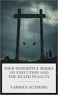 Four Insightful Books on Execution and the Death Penalty: The Dark Road, Some Distinguished Victims of the Scaffold, My Experiences as an Executioner, etc.