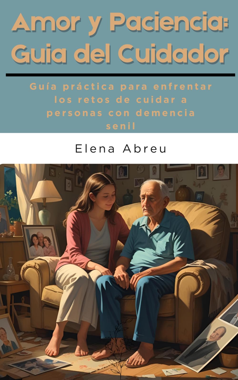 Cuidadores de Corazon: Amor y Paciencia: Guía del Cuidador