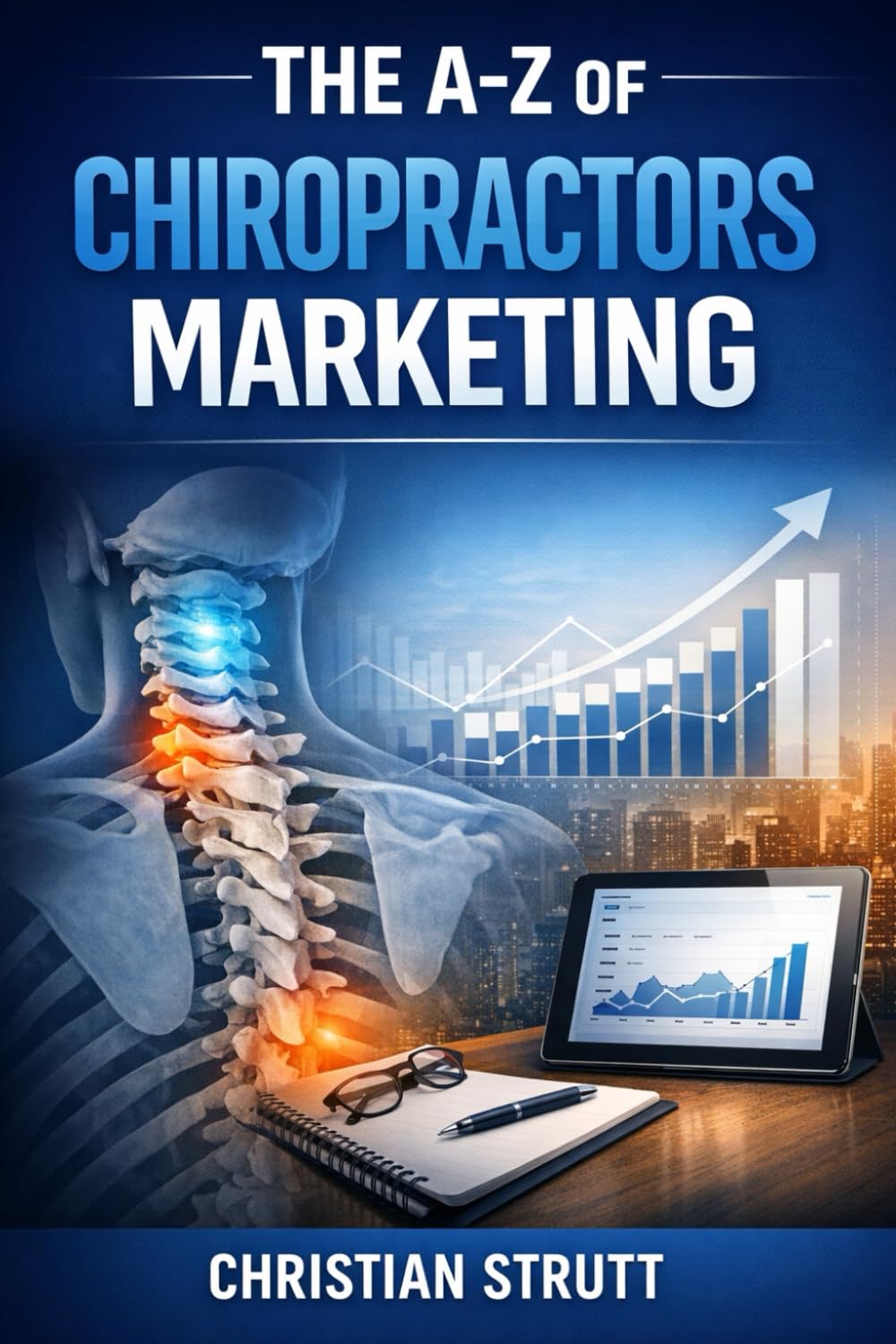 The A-Z of Chiropractors Marketing: by Christian Strutt of Milton Keynes Marketing (Healthcare Marketing)