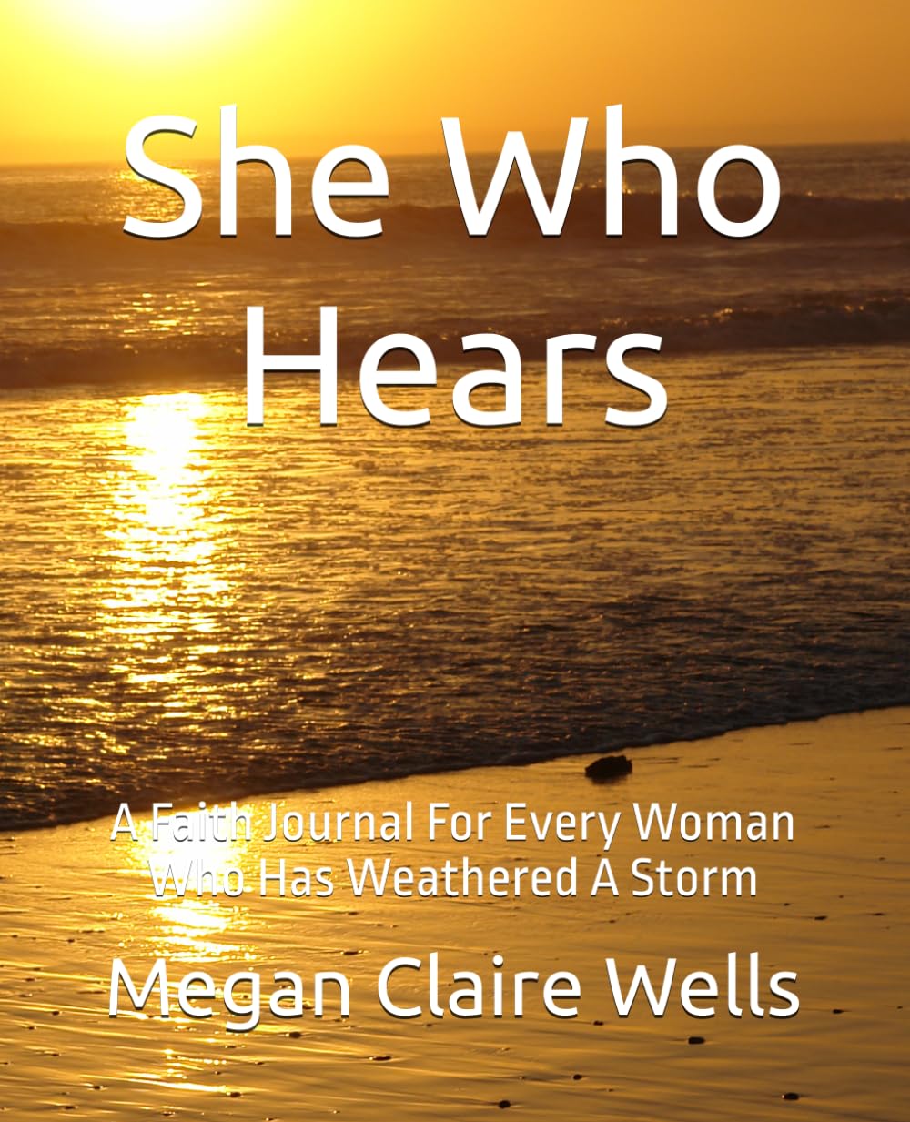She Who Hears: A Faith Journal For Every Woman Who Has Weathered A Storm