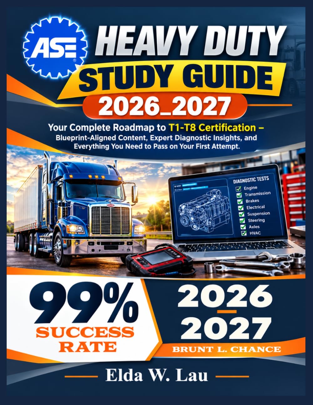 ASE heavy duty study guide 2026_2027: Your Complete Roadmap to T1-T8 Certification – Blueprint-Aligned Content, Expert Diagnostic Insights, and Everything You Need to Pass on Your First Attempt