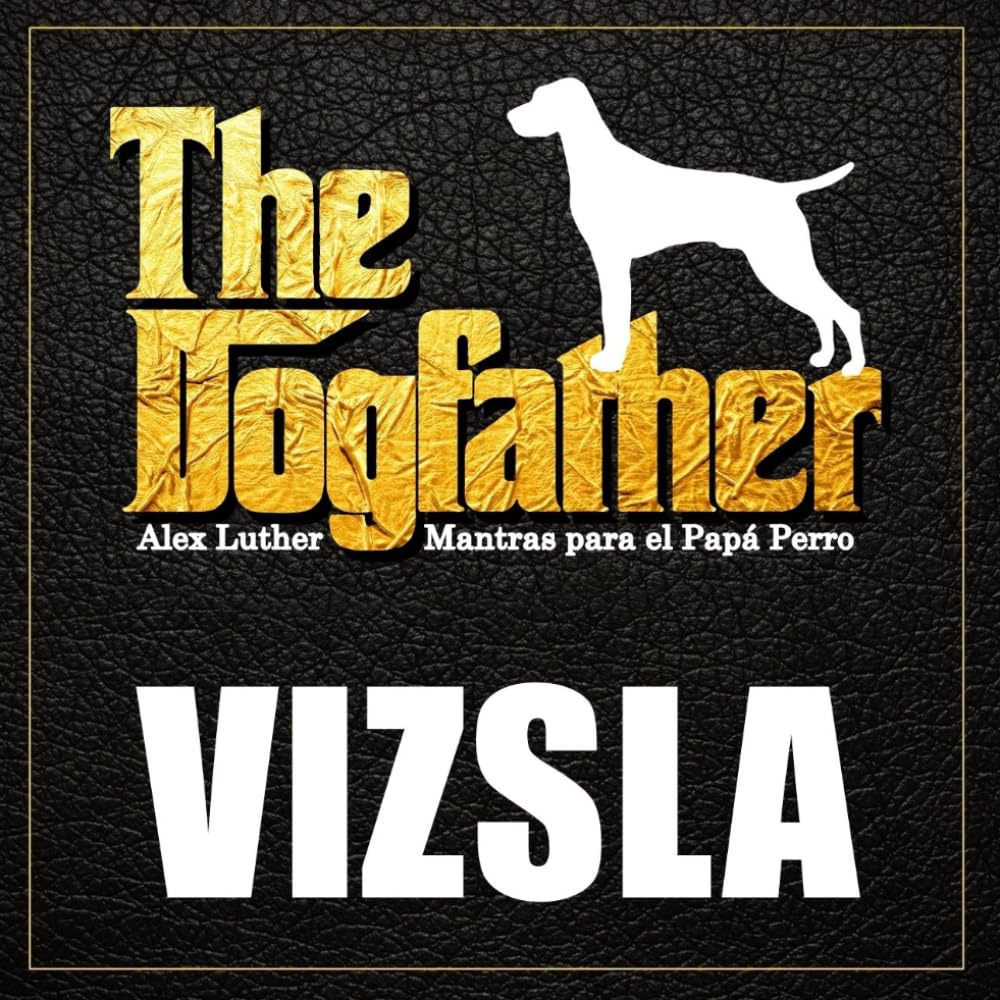 The Dogfather: Mantras para el Papá Perro - Vizsla
