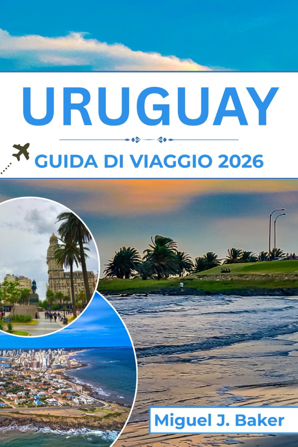 URUGUAY GUIDA DI VIAGGIO 2026: Godetevi le migliori spiagge, la cultura e le esperienze locali per una vacanza indimenticabile in Sud America