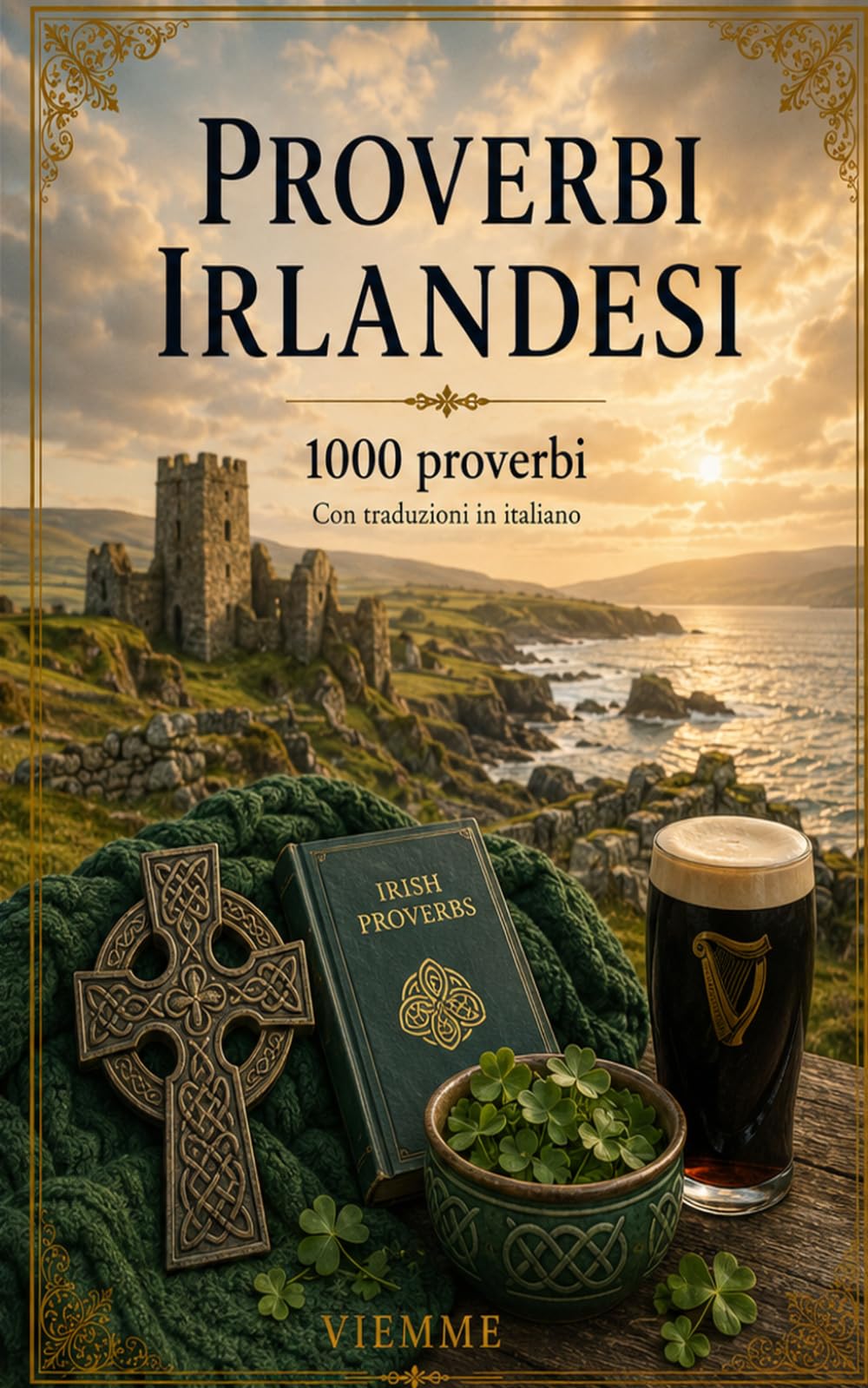 Proverbi irlandesi: 1000 proverbi irlandesi: detti, modi di dire e saggezza popolare dell'Irlanda con traduzione e spiegazione in italiano