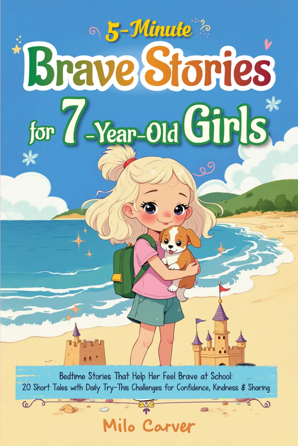 5-Minute Brave Stories for 7-Year-Old Girls: Inspiring Bedtime Tales That Help Her Feel Seen and Brave - 20 Stories with Daily Challenges for Confidence, Courage & Kindness