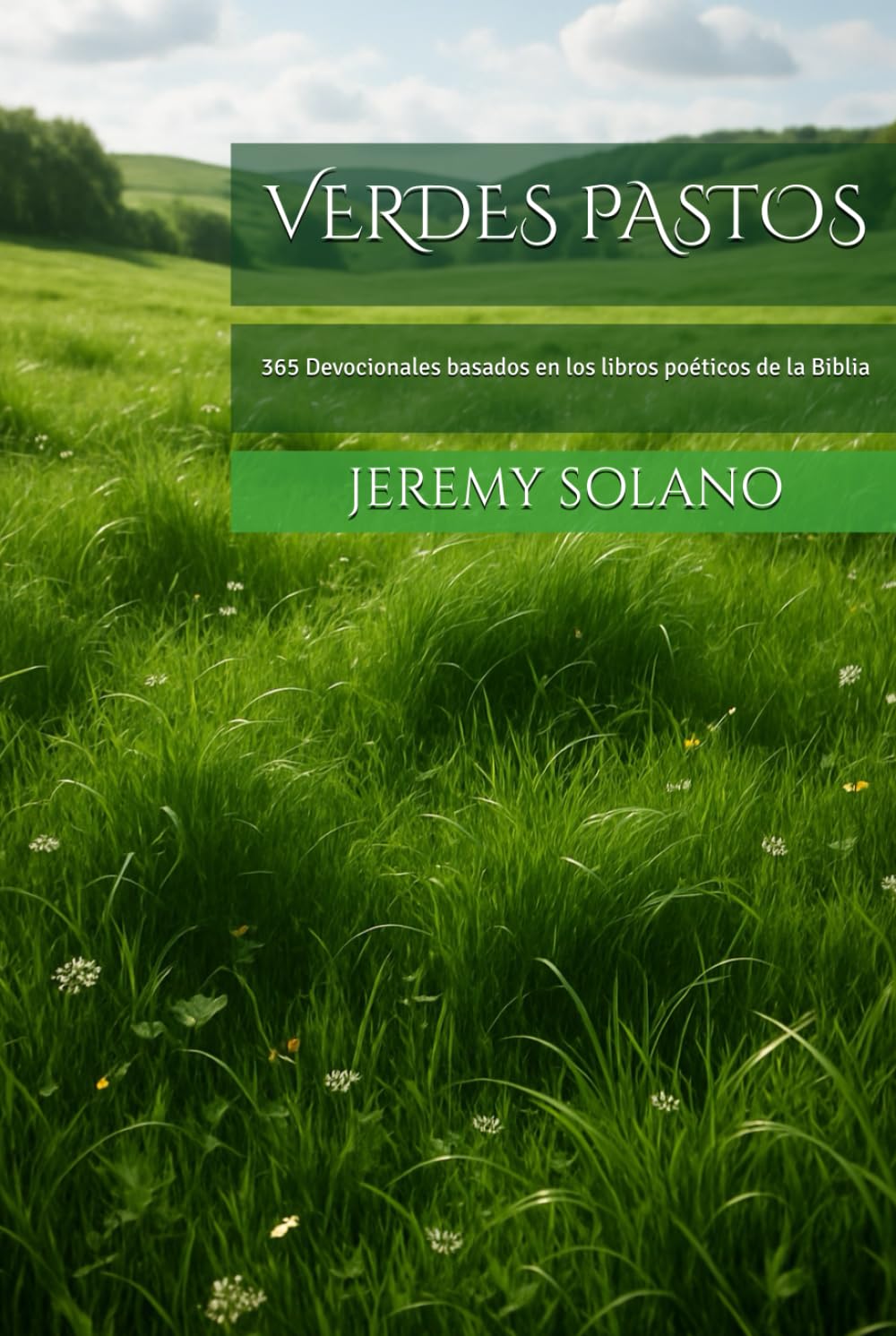 VERDES PASTOS: 365 Devocionales basados en los libros poéticos de la Biblia