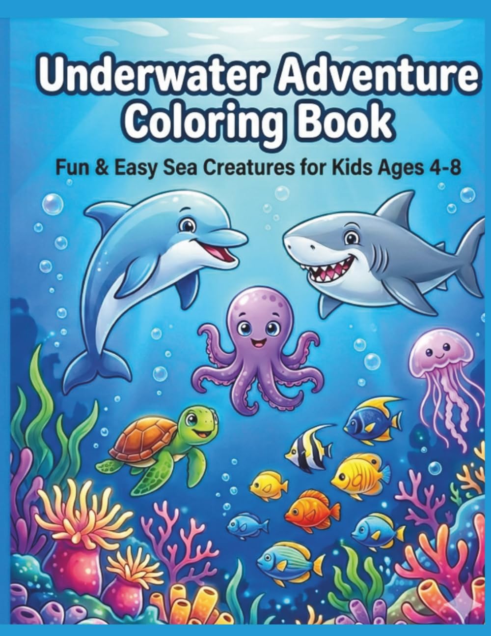 Underwater Adventure Coloring Book for Kids (Ages 4–8): Fun & Easy Sea Creatures Coloring Book for Ages 4–8
