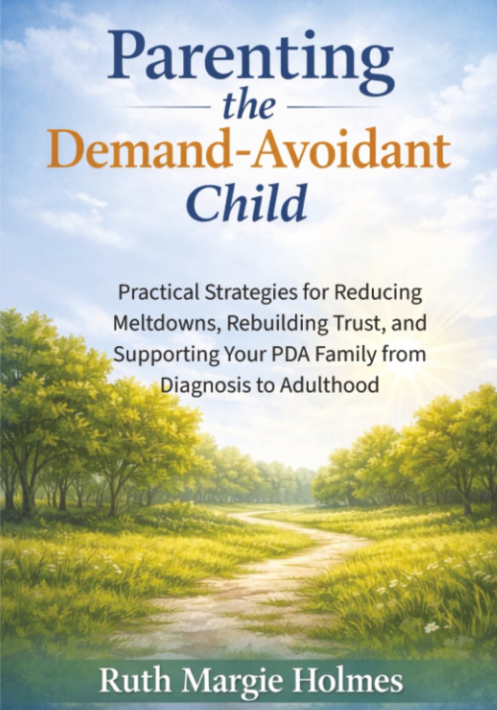 Parenting the Demand-Avoidant Child: Practical Strategies for Reducing Meltdowns, Rebuilding Trust, and Supporting Your PDA Family from Diagnosis to Adulthood