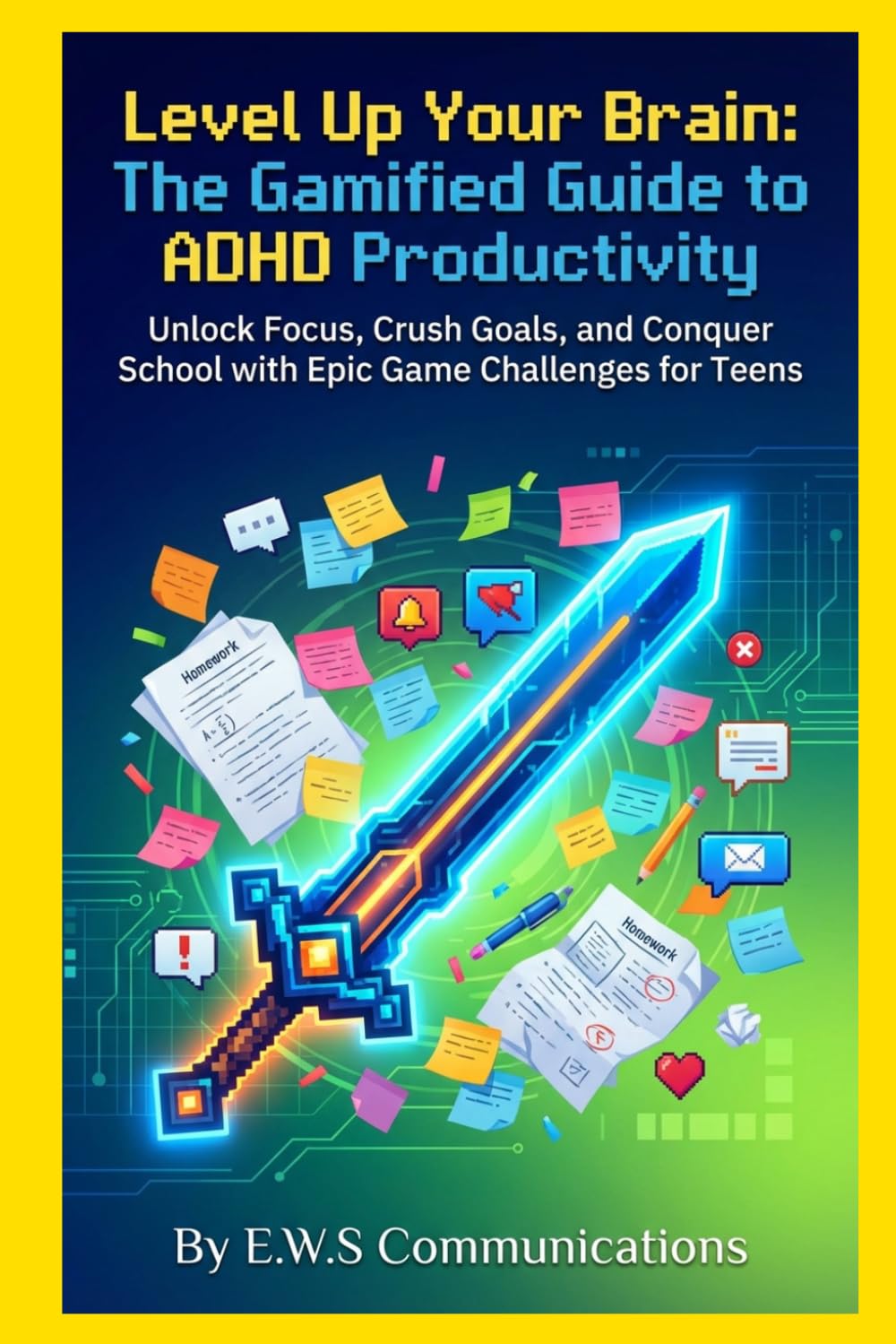 Level Up Your Brain: The Gamified Guide to ADHD Productivity!: Unlock Focus, Crush Goals, and Conquer School with Epic Game Challenges for Teens (Coping with ADHD for teens and young adults)