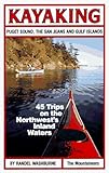 Kayaking Puget Sound, the San Juans and Gulf Islands: 45 Trips on the Northwest's Inland Waters
