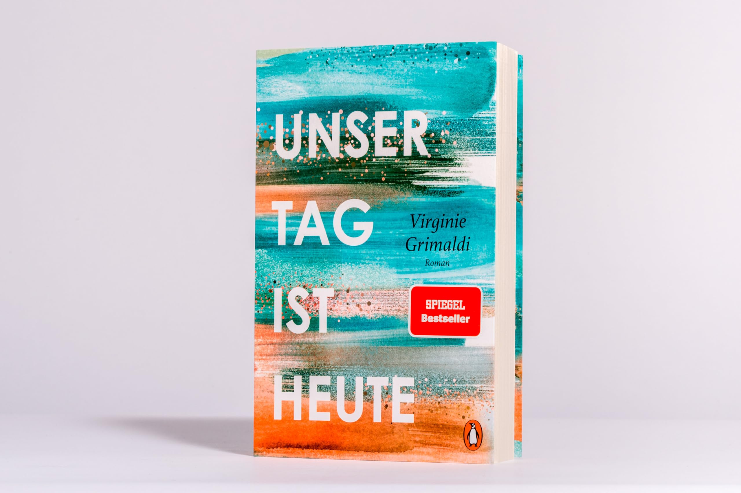 Unser Tag ist heute: Roman. »Eine wunderbare Lektion über das Leben. Voller Humor und Aufrichtigkeit!« Le Parisien