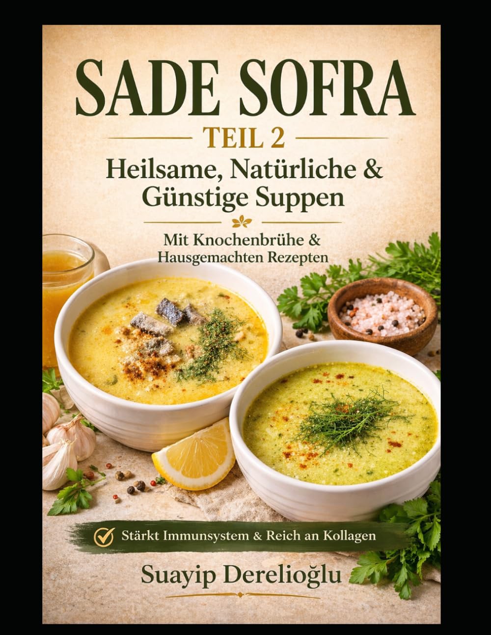 Gesunde Suppen für 1–2 Personen – Natürlich, Günstig & Hausgemacht | Sade Sofra: Nährstoffreiche, einfache Rezepte unter 5 € – Perfekt für Alltag und Gesundheit (Sade Sofra Series)