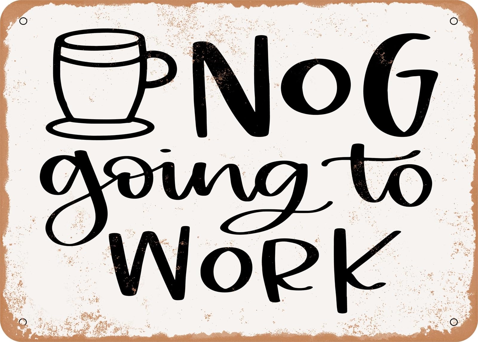 Metal Sign - Nog Going to Work - Vintage Look Sign home decor