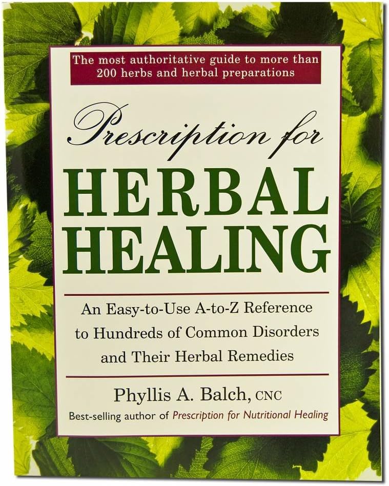 Prescription for Herbal Healing: An Easy-to-Use A-Z Reference to Hundreds of Common Disorders and Their Herbal Remedies