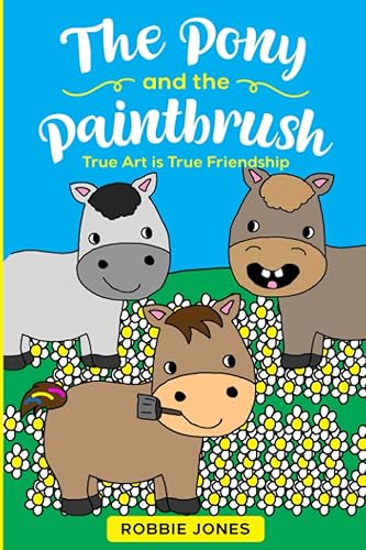 The Pony and the Paintbrush True Art is True Friendship