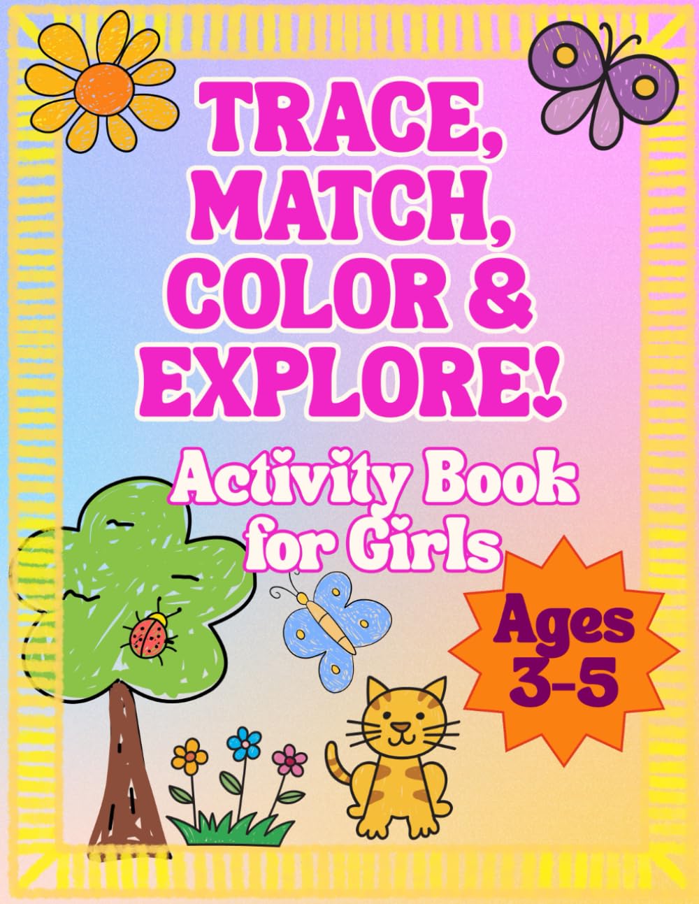 Trace, Match, Color & Explore Activity Book for Girls: Fun Tracing, Matching, Coloring and Early Learning Activities for Girls Ages 3–5