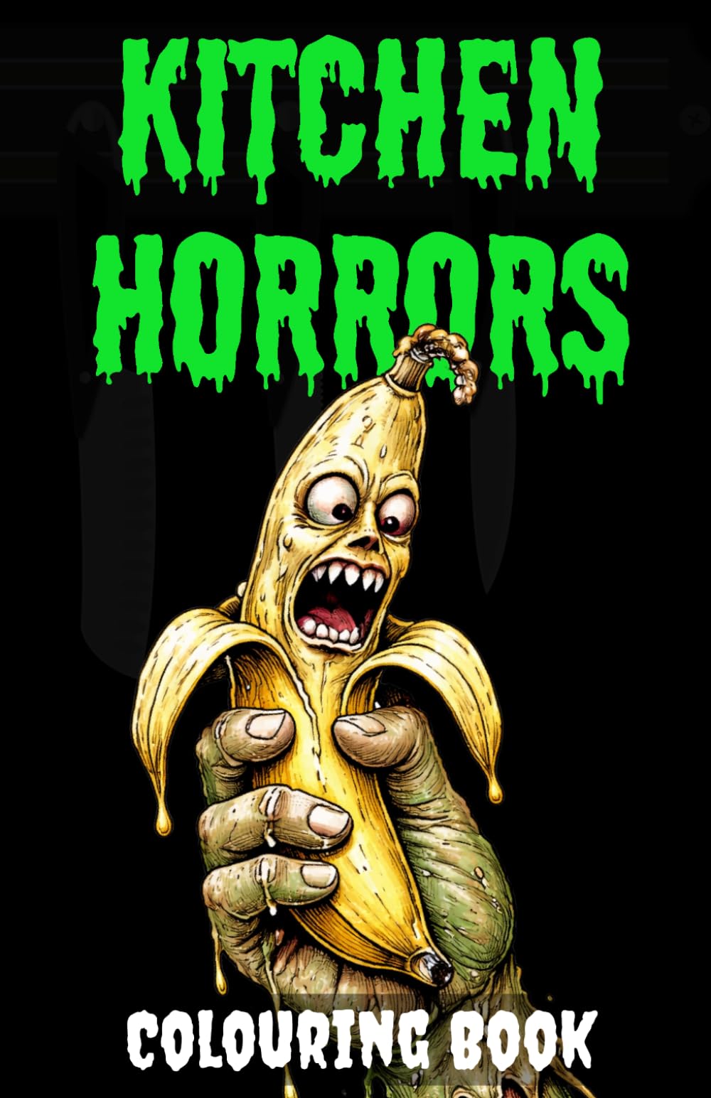 Kitchen Horrors: A Creepy Colouring Book: This Food Bites Back... Twisted Treats, Sinister Snacks and Possessed Utensils to Colour (Creepy Creations Colouring Series)