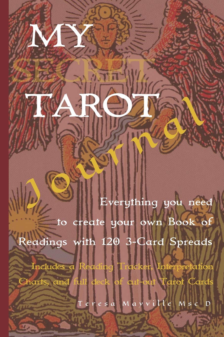 My Secret Tarot Journal : Everything you need to create your own Book of Readings with 120 3-Card Spreads: Includes a Reading Tracker, Interpretation ... of cut-out Tarot Cards (The Secret Tarot)