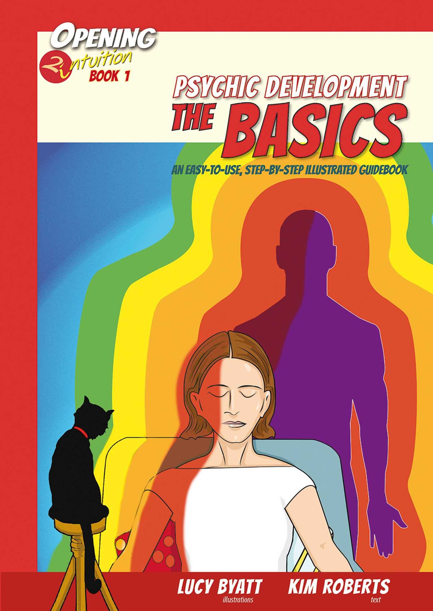 Psychic Development the Basics: An Easy to Use Step-by-Step Illustrated Guidebook (Volume 1) (Opening2Intuition)
