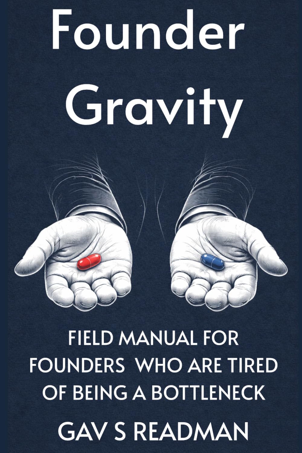 Founder Gravity: A Field Manual for Founders Who Are Tired of Being the Bottleneck
