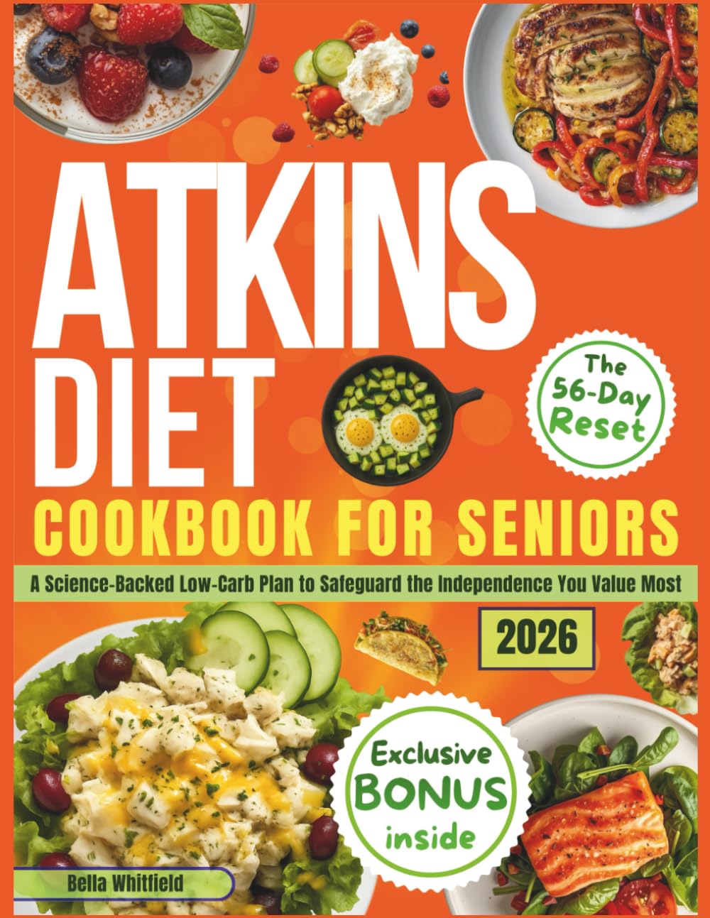 SIMPLE ATKINS DIET COOKBOOK FOR SENIORS:The 56-Day Independence Reset: A Science-Backed Low-Carb Plan with Easy Recipes to Boost Energy, Reduce Belly Fat and Safeguard the Independence You Value Most      Paperback – December 4, 2025