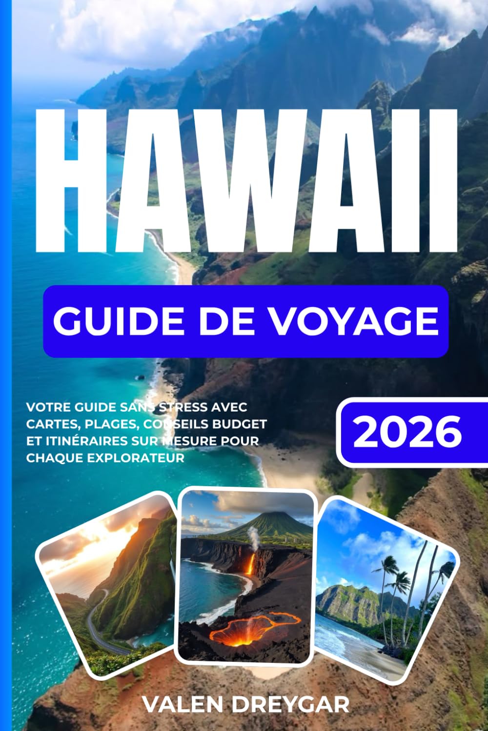 Hawaii Guide de voyage 2026: Votre guide pratique et sans stress cartes, plages, conseils pour voyager à petit budget et itinéraires sur mesure pour tous les explorateurs