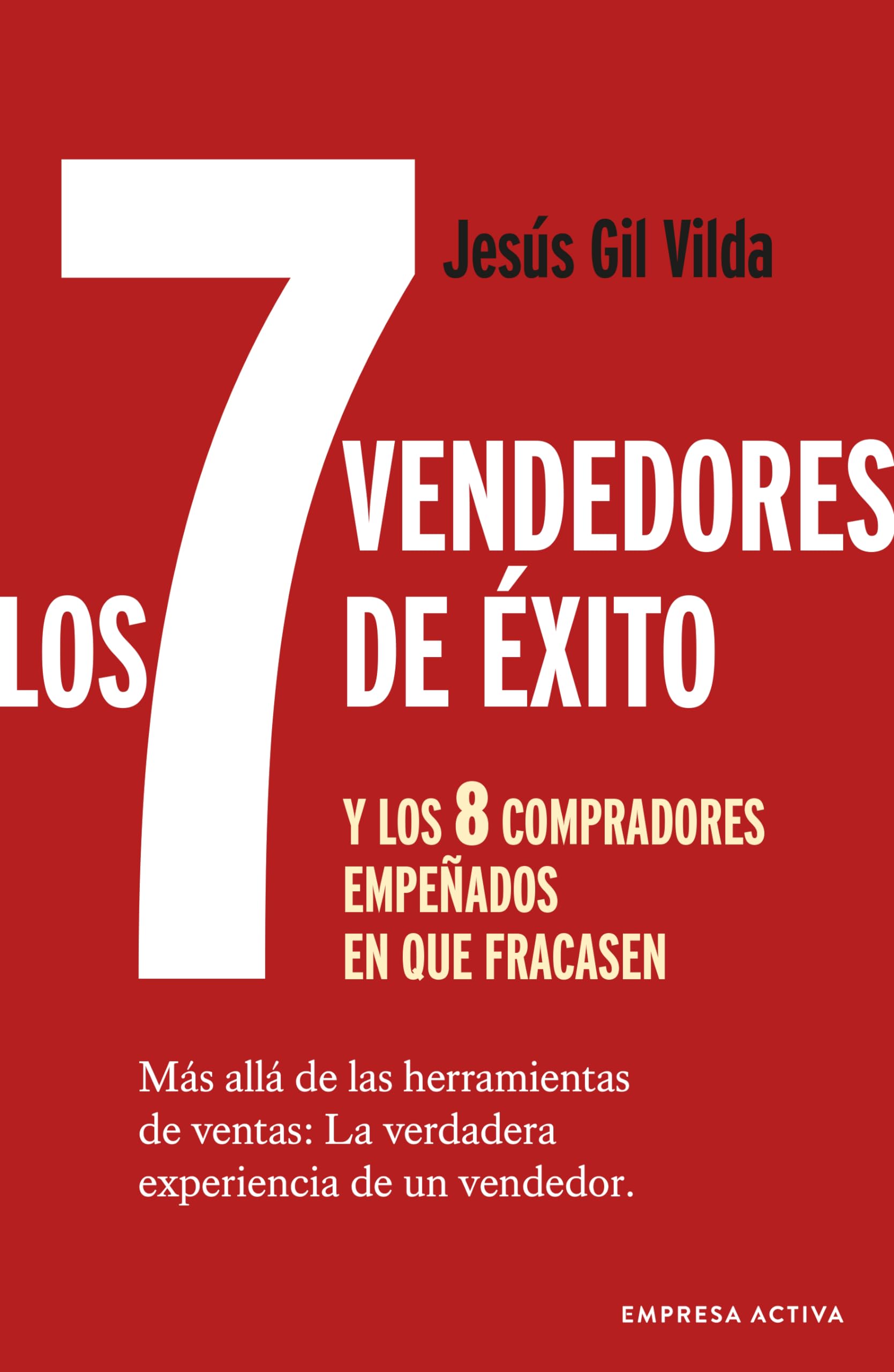 Los 7 vendedores de éxito y los 8 compradores empeñados en que fracasen: Más allá de las herramientas de ventas: La verdadera experiencia de un