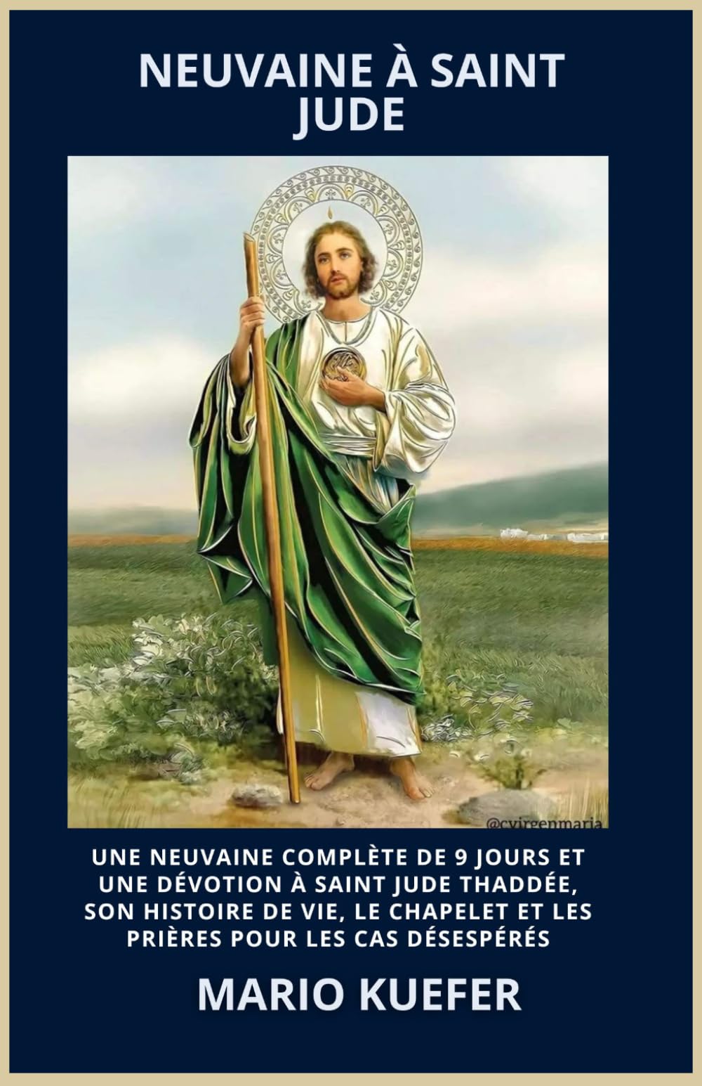 NEUVAINE À SAINT JUDE: UNE NEUVAINE COMPLÈTE DE 9 JOURS ET UNE DÉVOTION À SAINT JUDE THADDÉE, SON HISTOIRE DE VIE, LE CHAPELET ET LES PRIÈRES POUR LES CAS DÉSESPÉRÉS