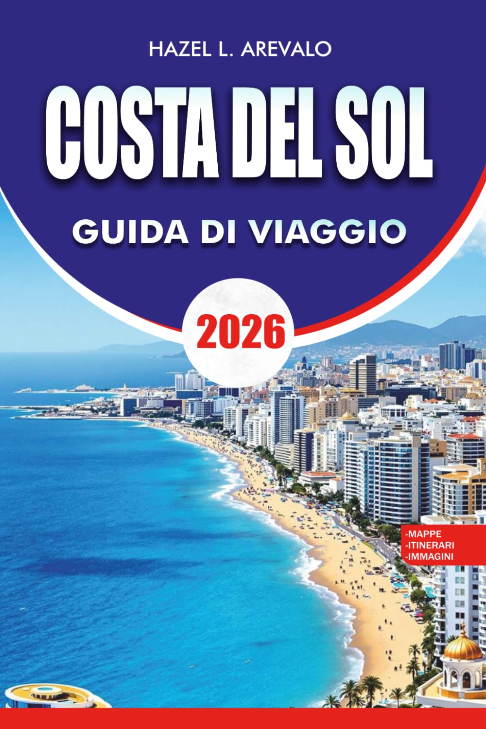 COSTA DEL SOL Guida di viaggio 2026: Pianificatore di vacanze con le migliori attrazioni, gioielli nascosti, spiagge, cibo locale, gite di un giorno e consigli pratici di viaggio