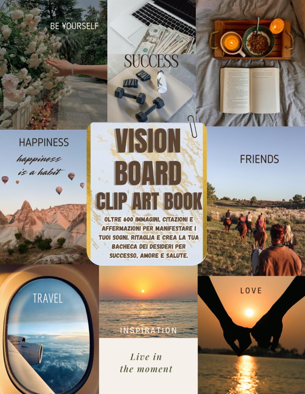 Vision Board Clip Art Book: Oltre 600 Immagini, Citazioni e Affermazioni per Manifestare i Tuoi Sogni. Ritaglia e Crea la Tua Bacheca dei Desideri per Successo, Amore e Salute