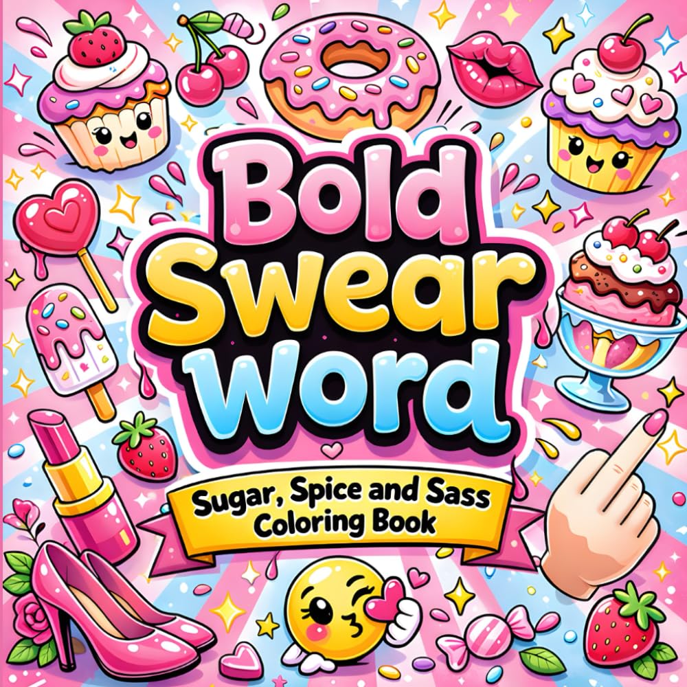Bold Swear Word: Sugar, Spice and Sass Coloring Book: Cute & Funny Adult Coloring Book with 40 Unique Designs for Anxiety Relief