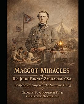 Maggot of Miracles of Dr John Forney Zacharias CSA Confederate Surgeon Who Saved the Dying
