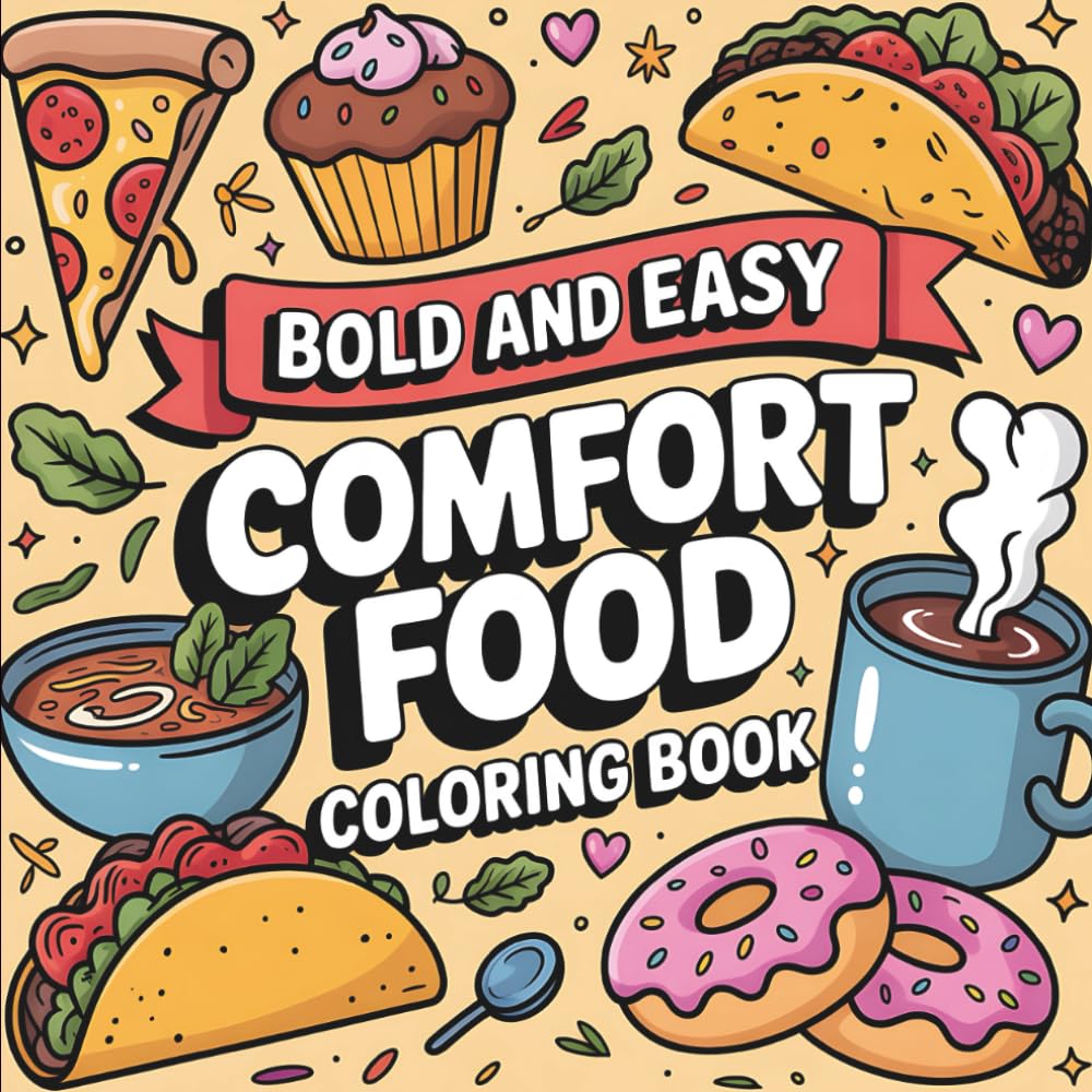 Bold & Easy Comfort Food Coloring Book: For All Ages, Bold and Easy, Simple and Big Designs for Relaxation Featuring Hotdogs, Cinnamon Rolls, Fried ... & Easy Coloring) (Big & Bold Foodie Fun)