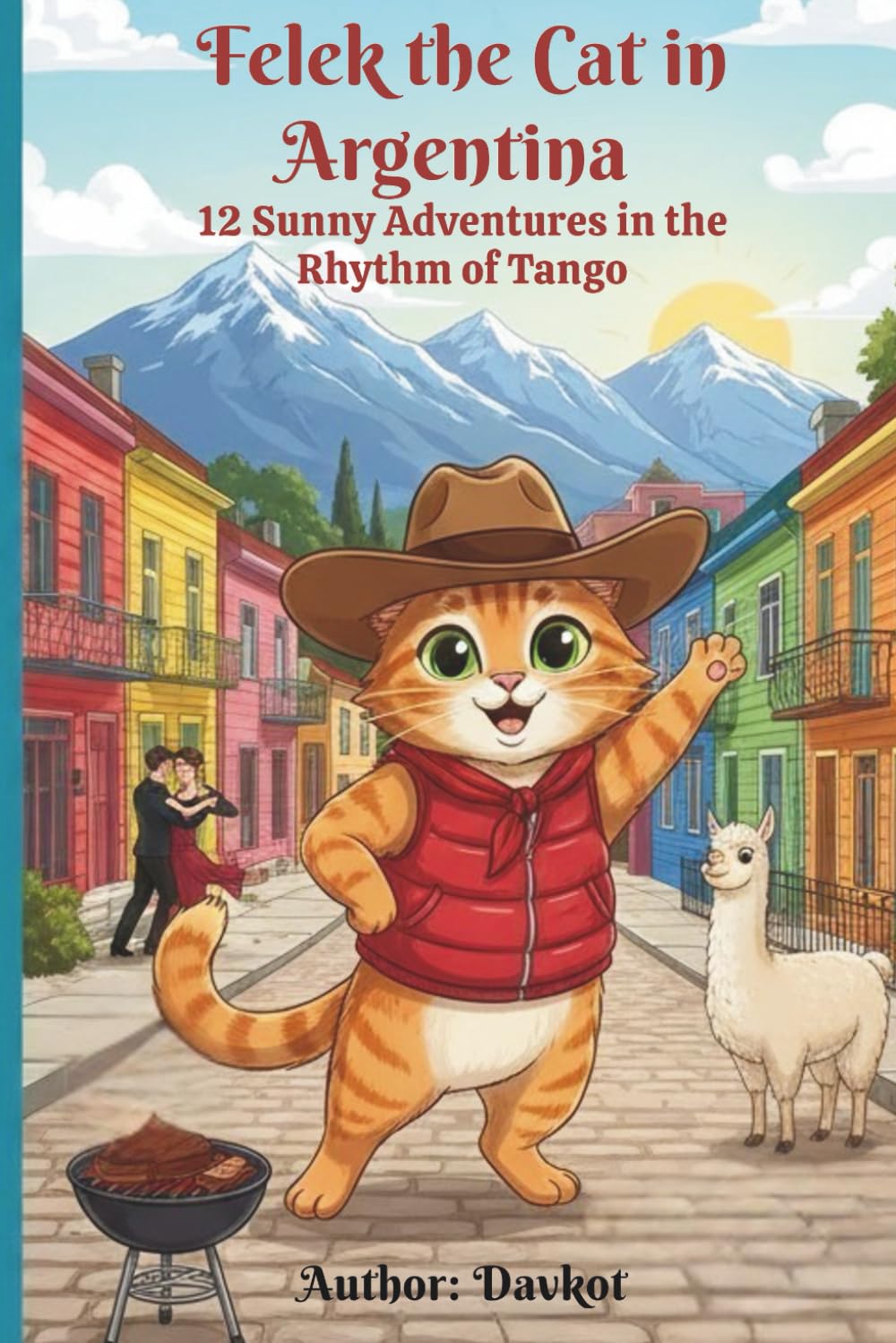 Felek the Cat in Argentina: 12 Sunny Adventures in the Rhythm of Tango (Felek the Cat’s Adventures)