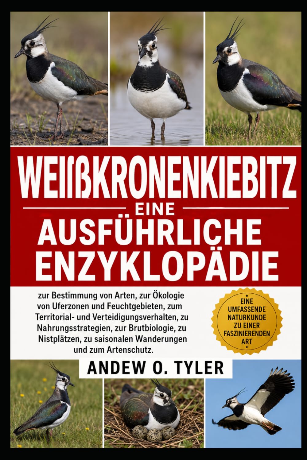 WEIßKRONENKIEBITZ: Eine ausführliche Enzyklopädie zur Bestimmung von Arten, zur Ökologie von Uferzonen und Feuchtgebieten, zum Territorial- und ... zu Nistplätzen, zu saisonalen Wanderungen und