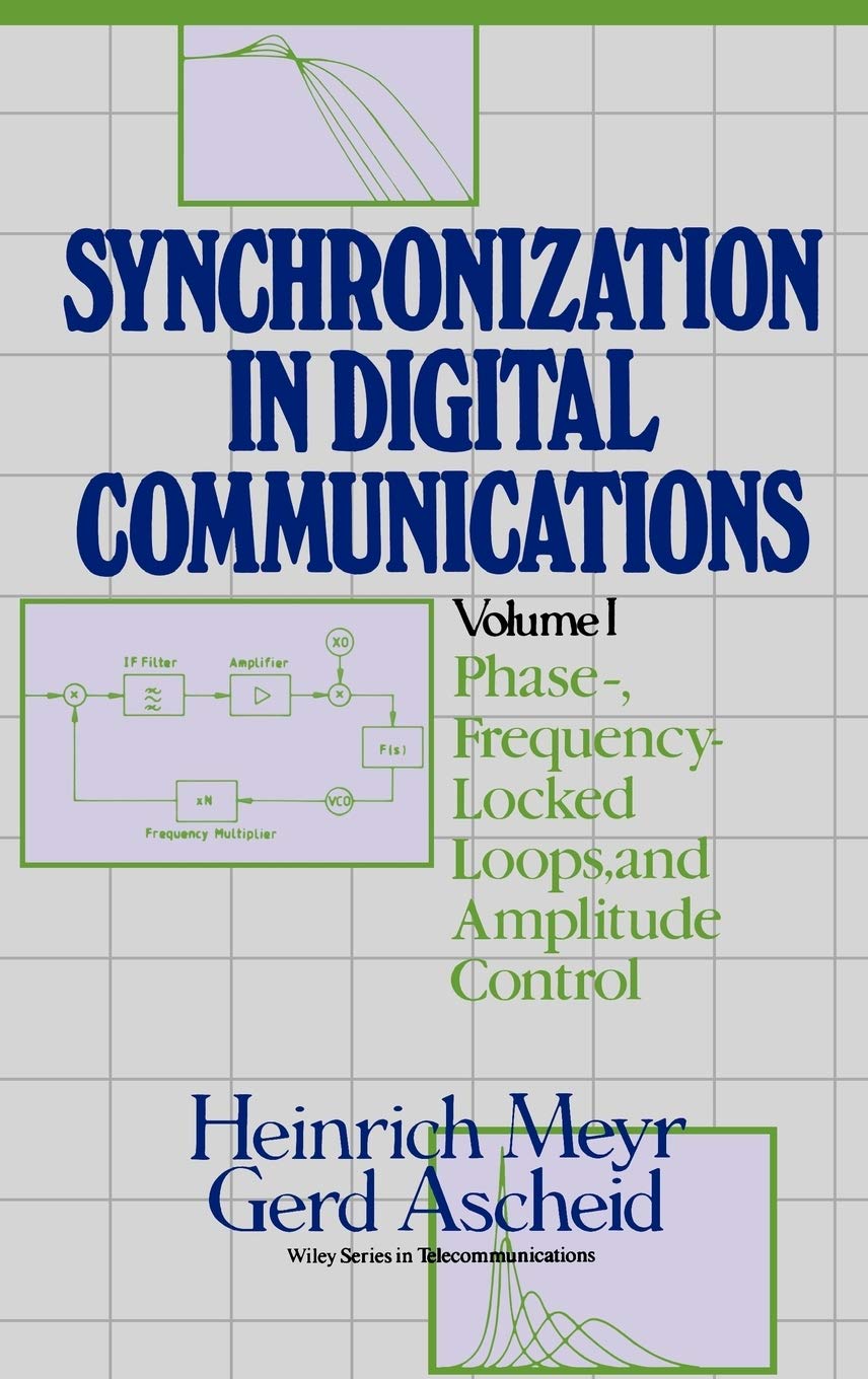 Synchronization in Digital Communication Volume I, Phase-, Frequency-Locked Loops, and Amplitude Control (Wiley Series in Telecommunications and Signal Processing)
