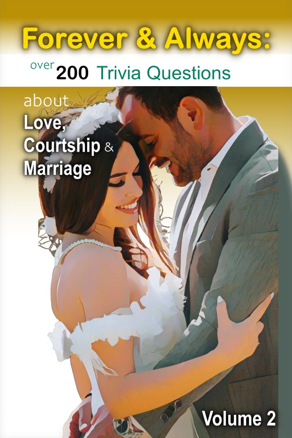 Forever & Always: Love, Courtship, and Marriage Trivia: Over 200 Fun Trivia Questions About Love, Dating, Weddings, and Marriage