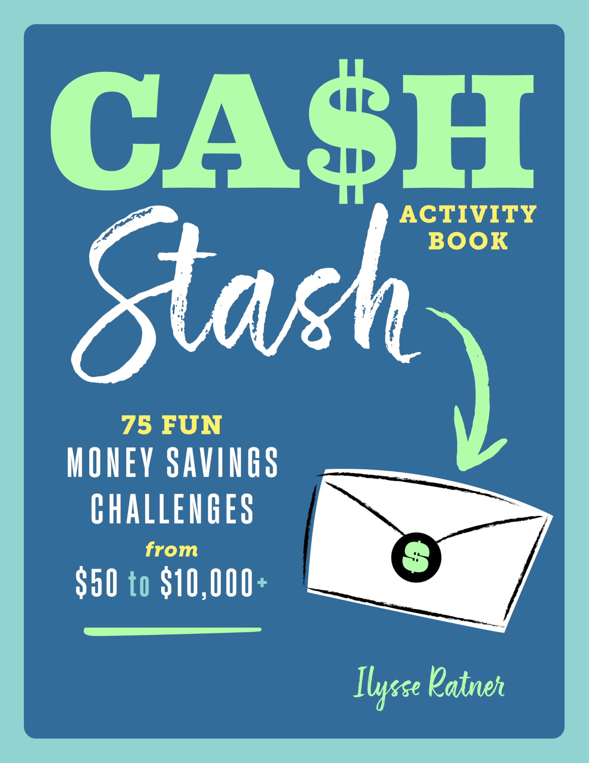 Cash Stash Activity Book: The Personal Finance Workbook with 75 Fun Money Saving Challenges (Money Savings Challenge Activities)
